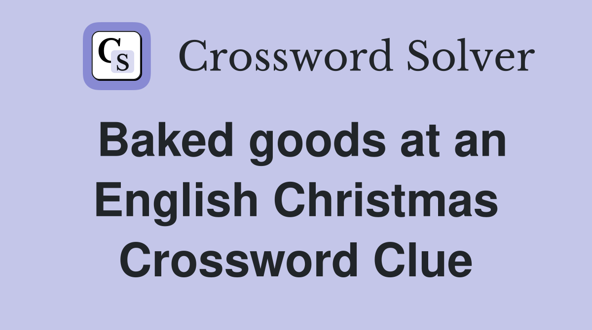 Baked goods at an English Christmas Crossword Clue