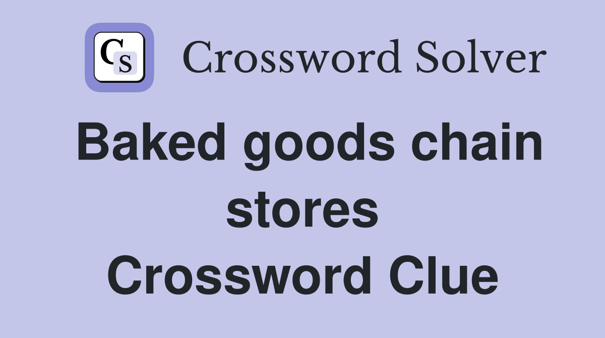 Baked goods chain stores Crossword Clue