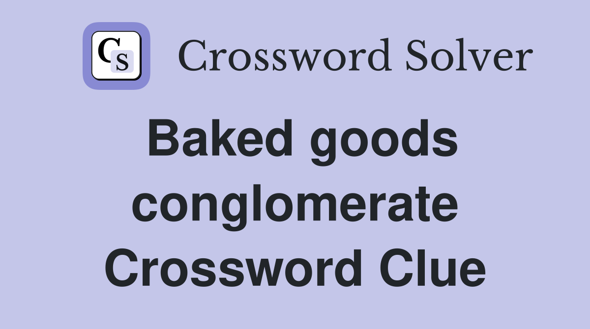 Baked goods conglomerate Crossword Clue
