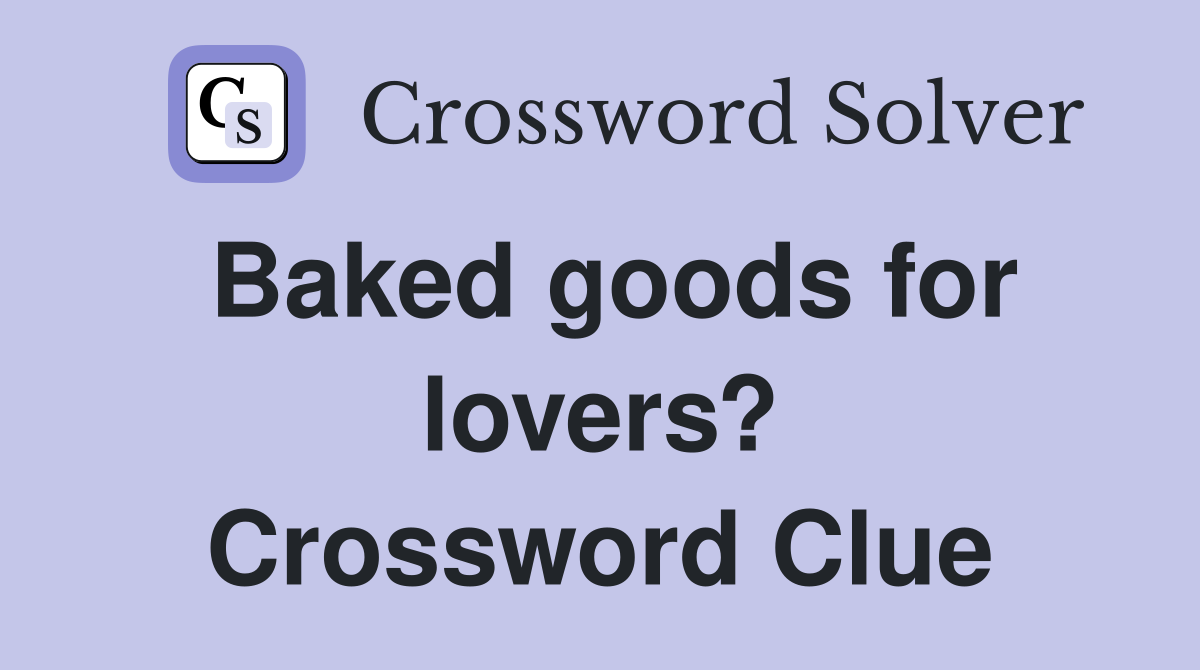 Baked goods for lovers? Crossword Clue