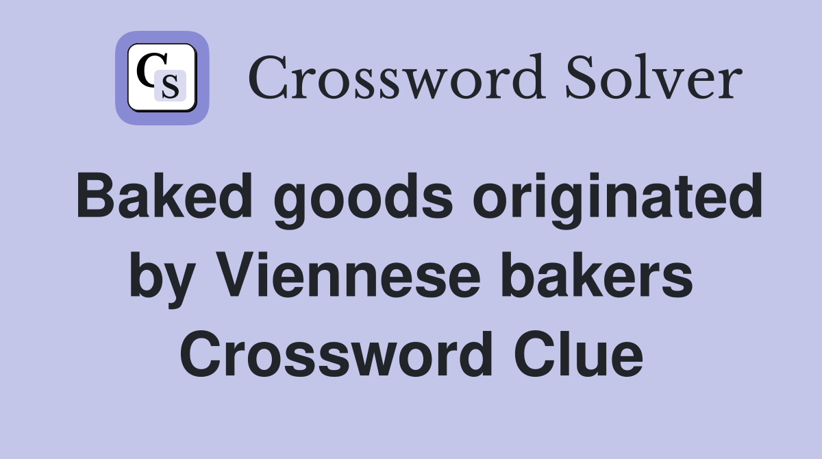 Baked goods originated by Viennese bakers Crossword Clue
