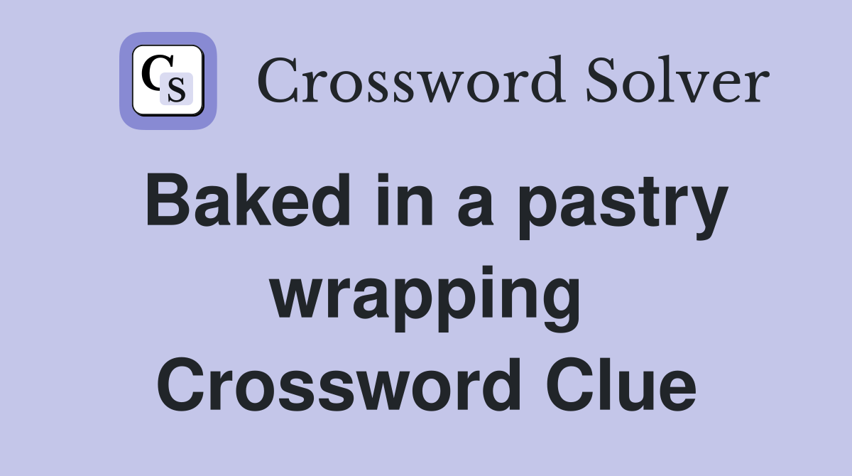Baked in a pastry wrapping Crossword Clue