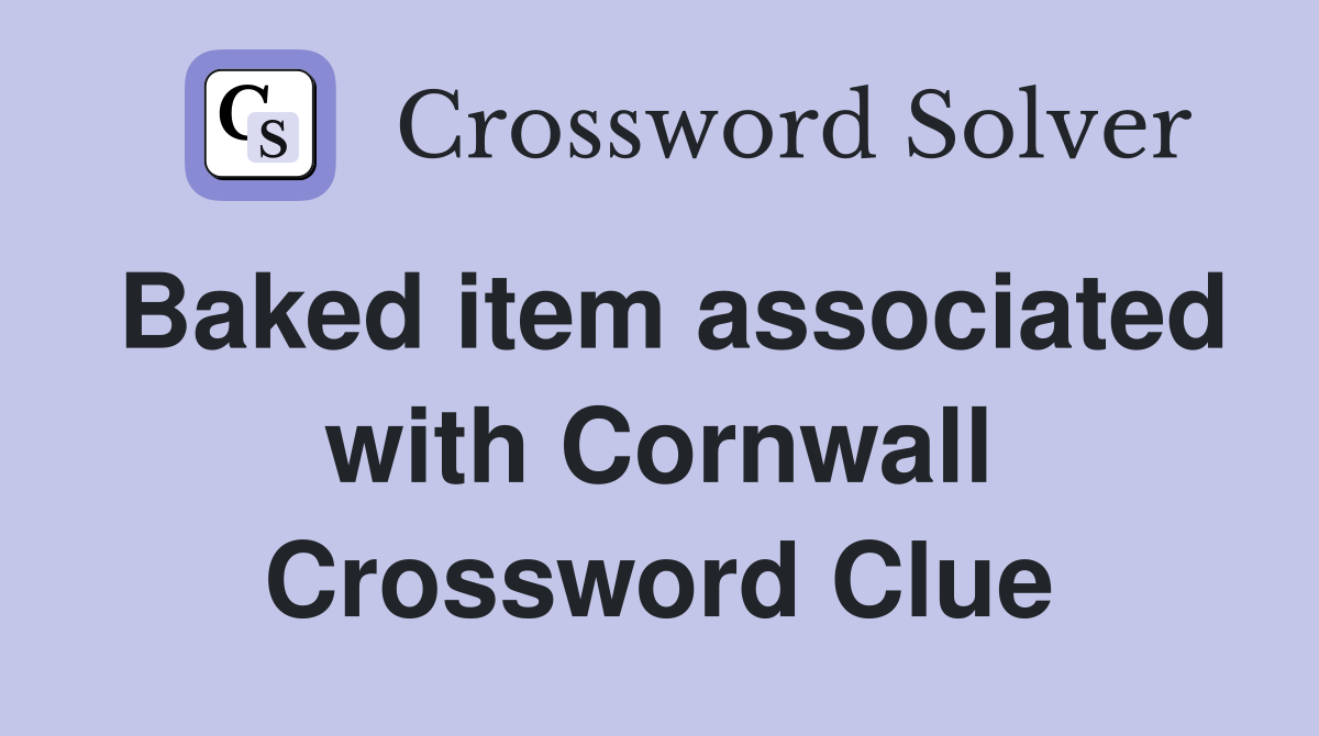Baked item associated with Cornwall Crossword Clue