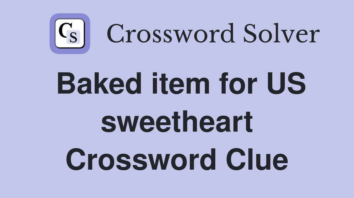 Baked item for US sweetheart Crossword Clue