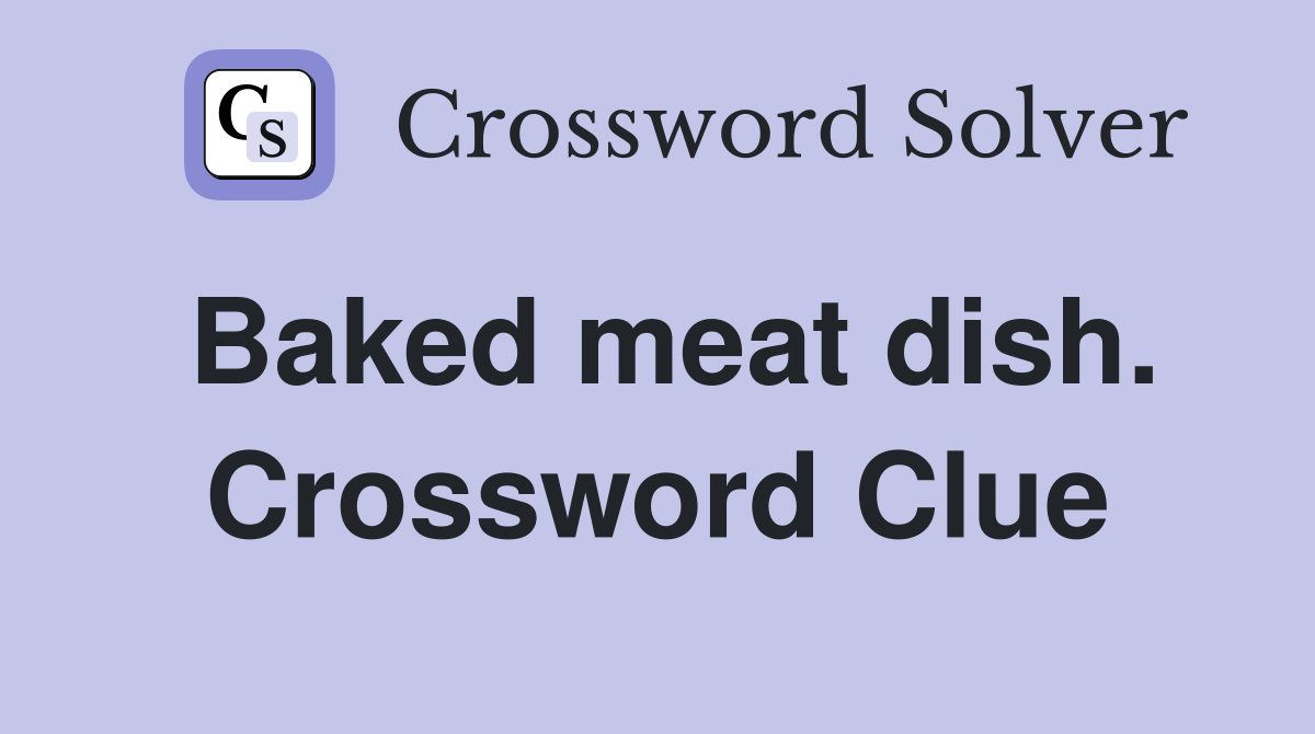 Baked meat dish. Crossword Clue