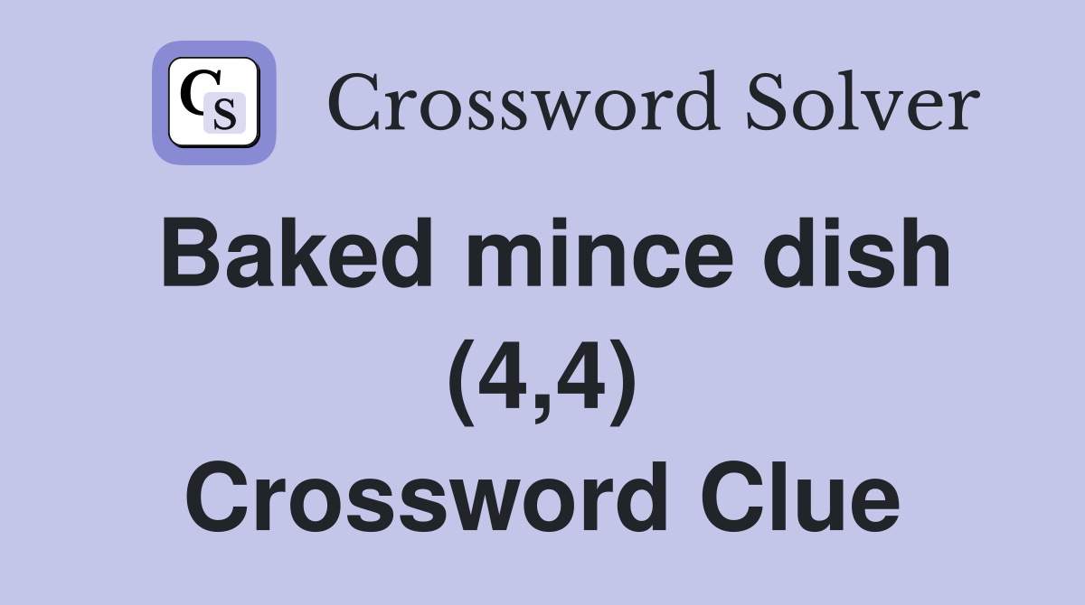 Baked mince dish (4,4) Crossword Clue