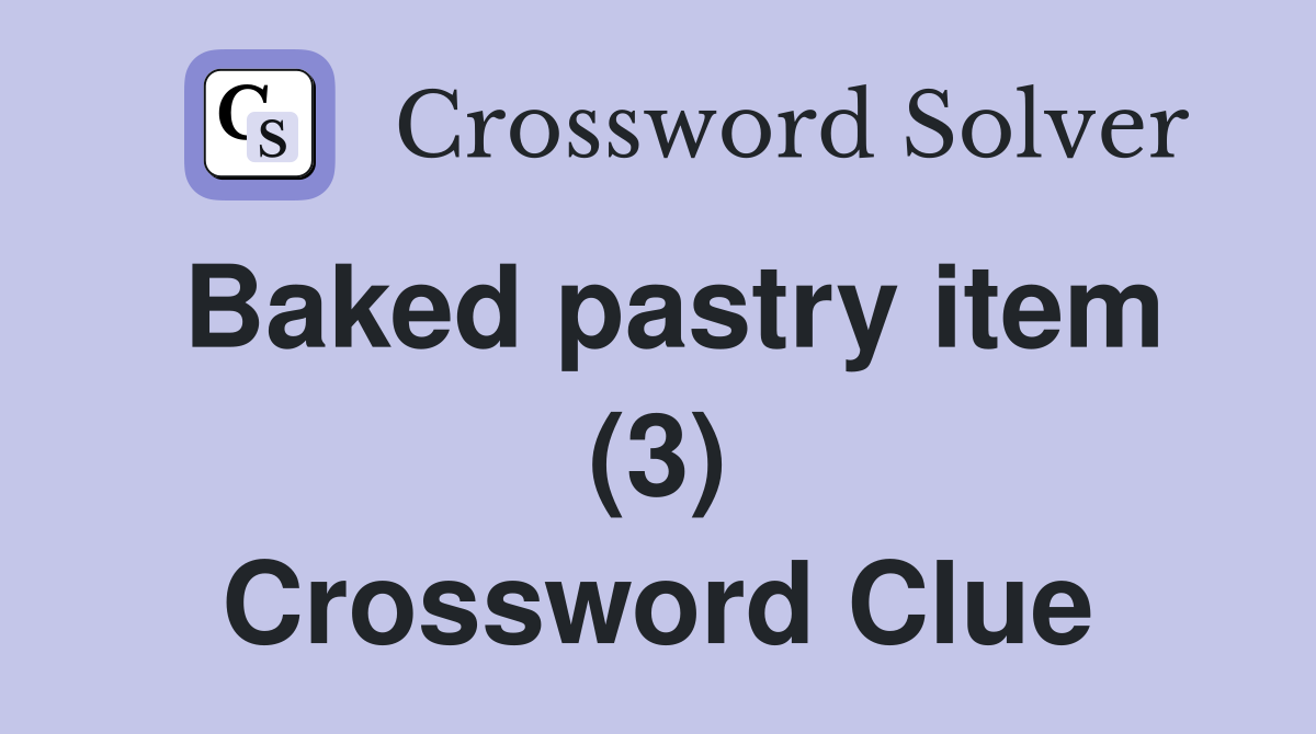 Baked pastry item (3) Crossword Clue