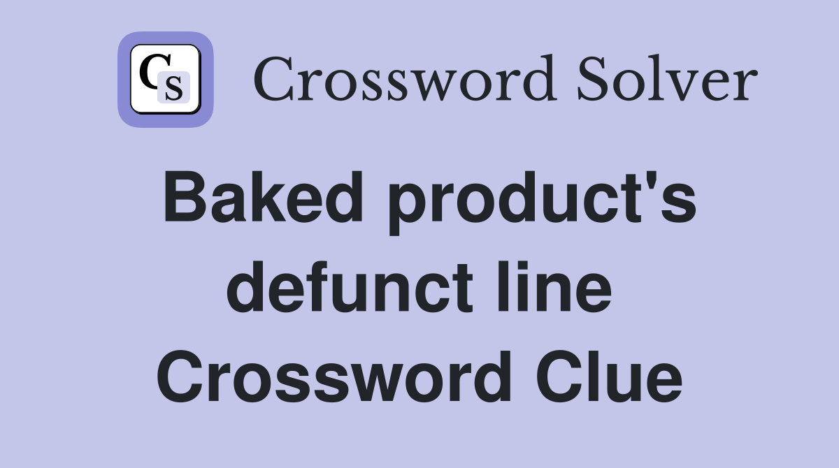 Baked product's defunct line Crossword Clue
