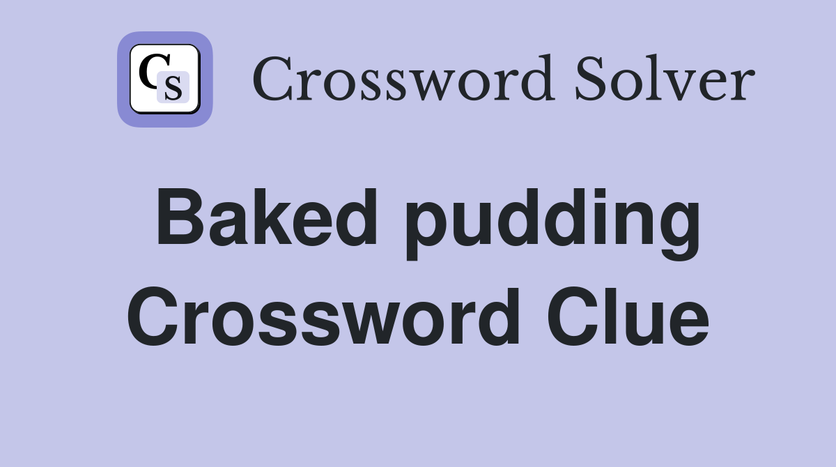 Baked pudding Crossword Clue
