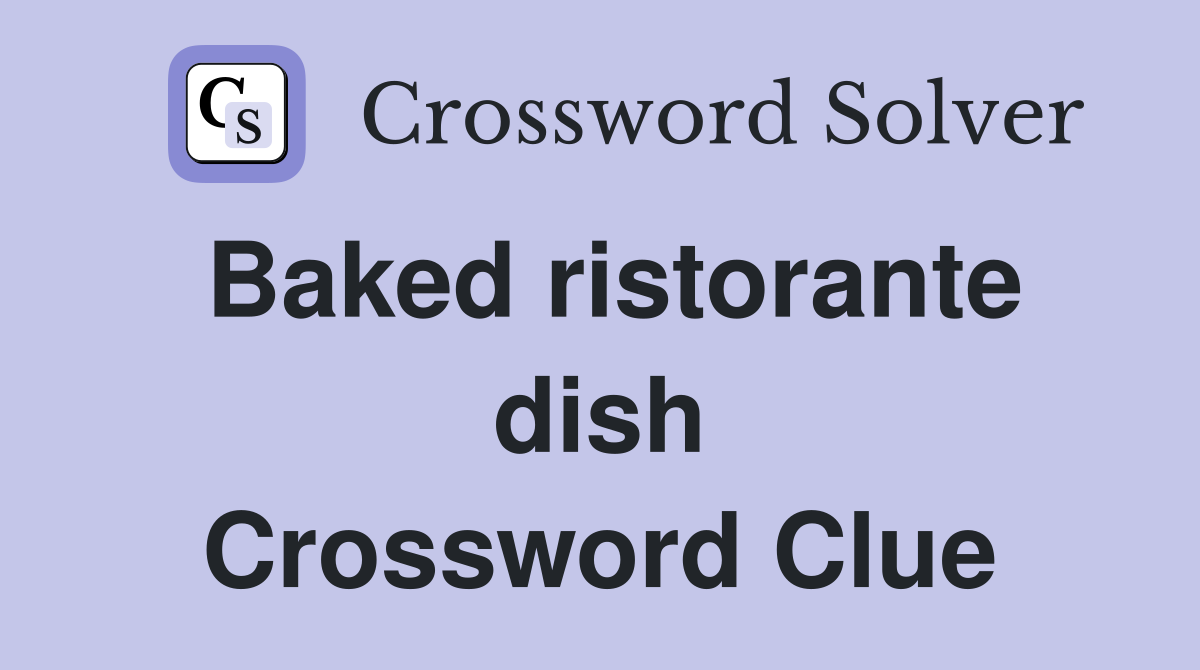 Baked ristorante dish Crossword Clue