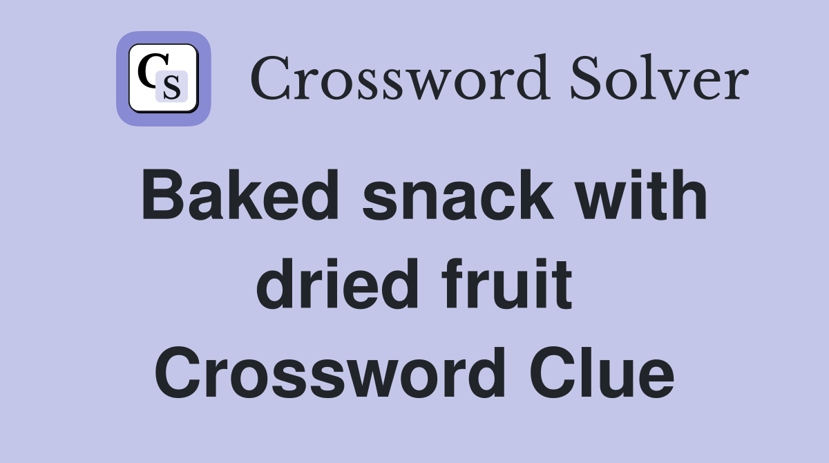 Baked snack with dried fruit Crossword Clue
