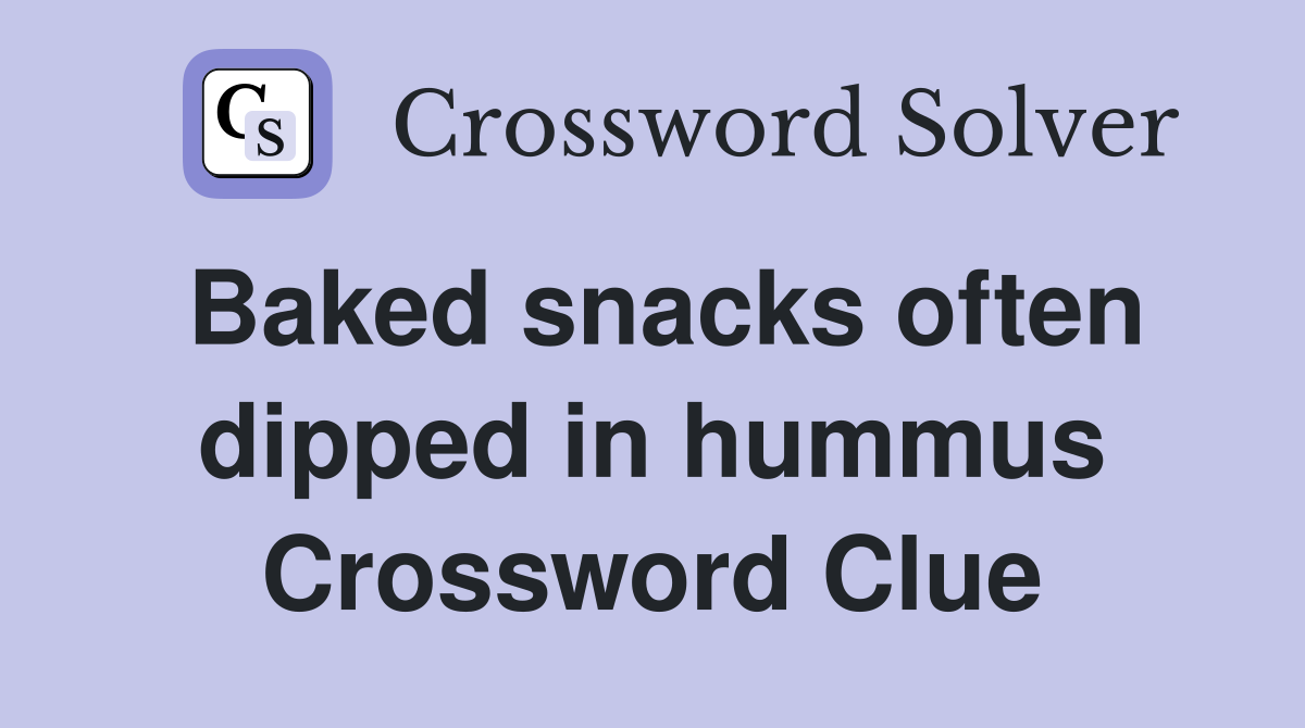 Baked snacks often dipped in hummus Crossword Clue