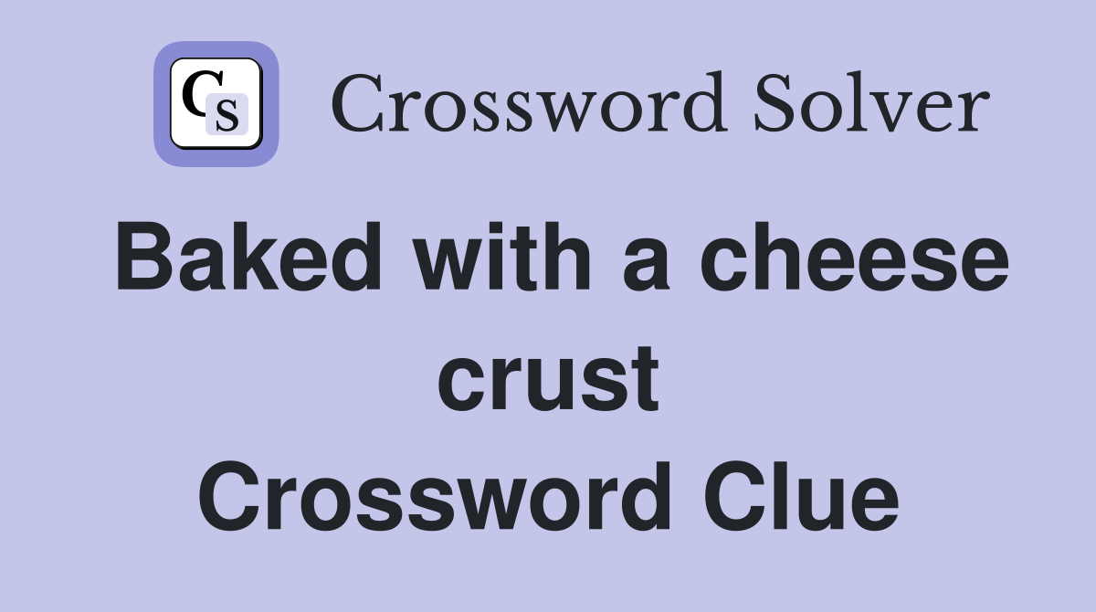 Baked with a cheese crust Crossword Clue