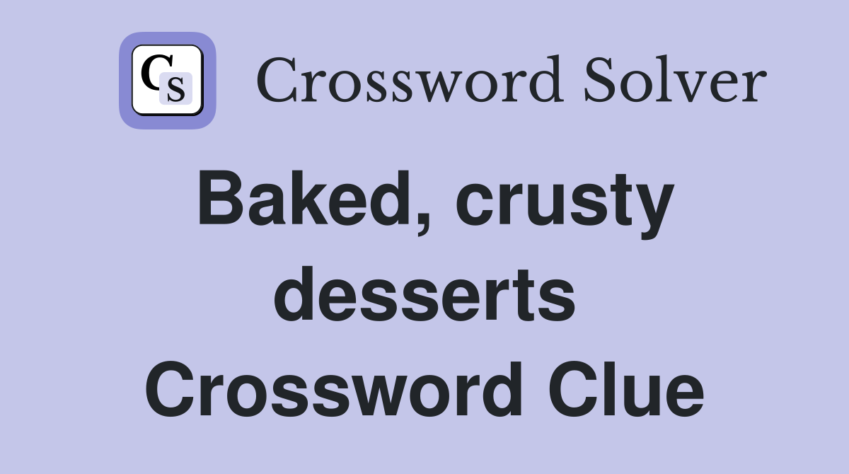 Baked, crusty desserts Crossword Clue