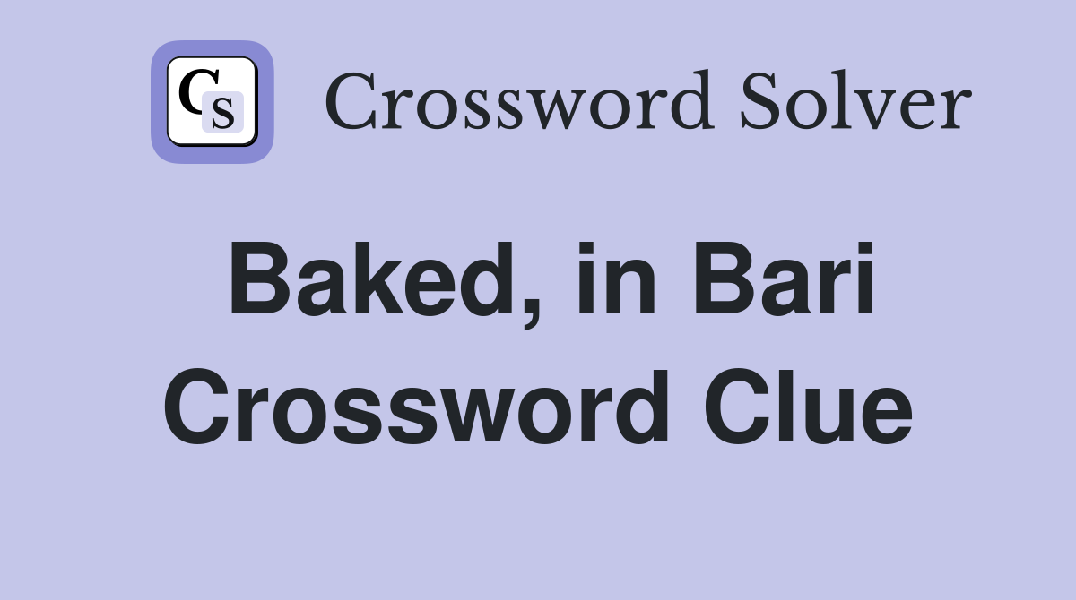 Baked, in Bari Crossword Clue