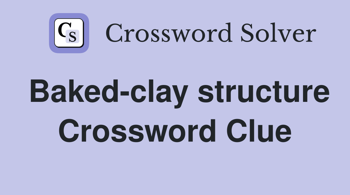 Baked-clay structure Crossword Clue