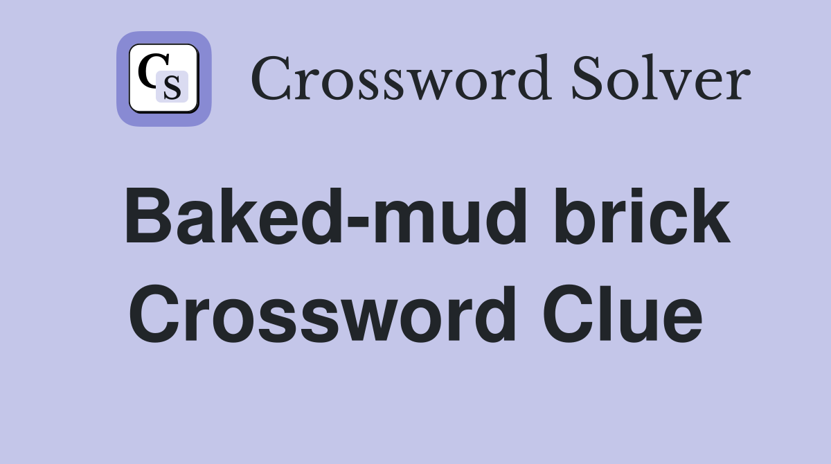 Baked-mud brick Crossword Clue