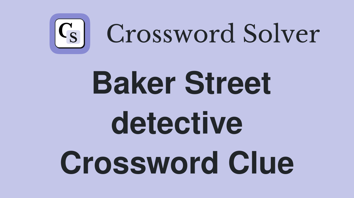 Baker Street detective Crossword Clue