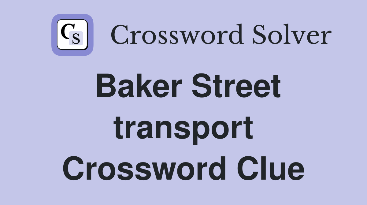 Baker Street transport Crossword Clue