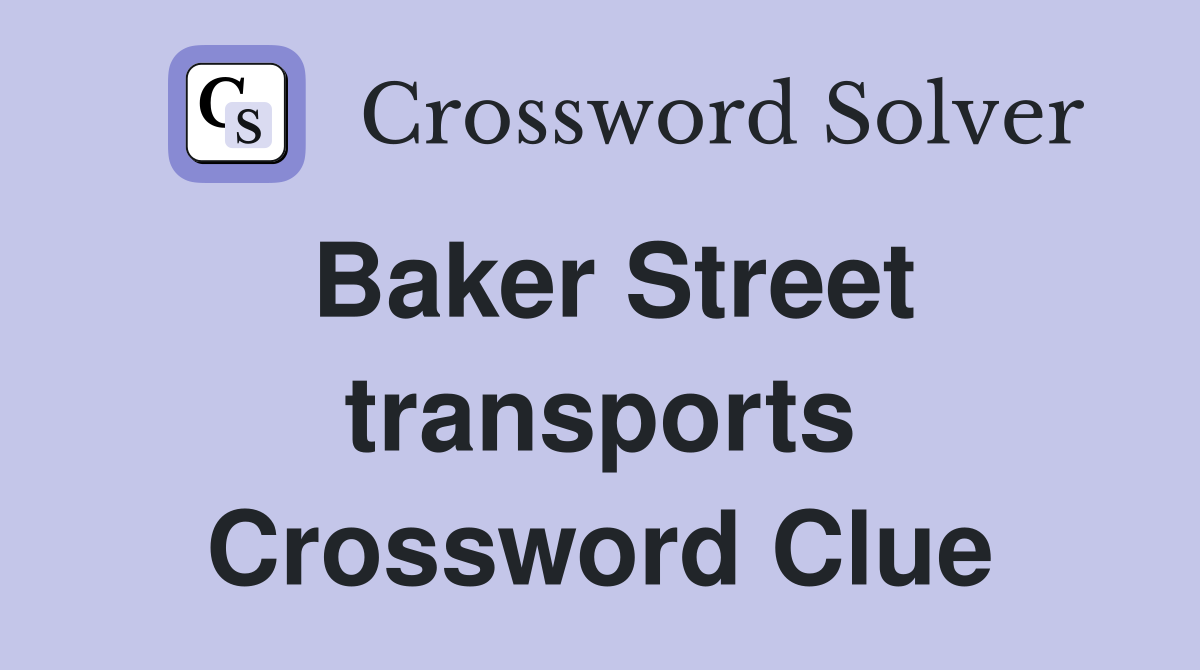 Baker Street transports Crossword Clue