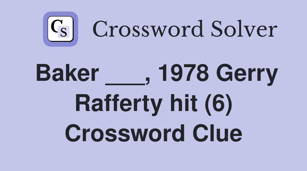 Baker ___, 1978 Gerry Rafferty hit (6) Crossword Clue