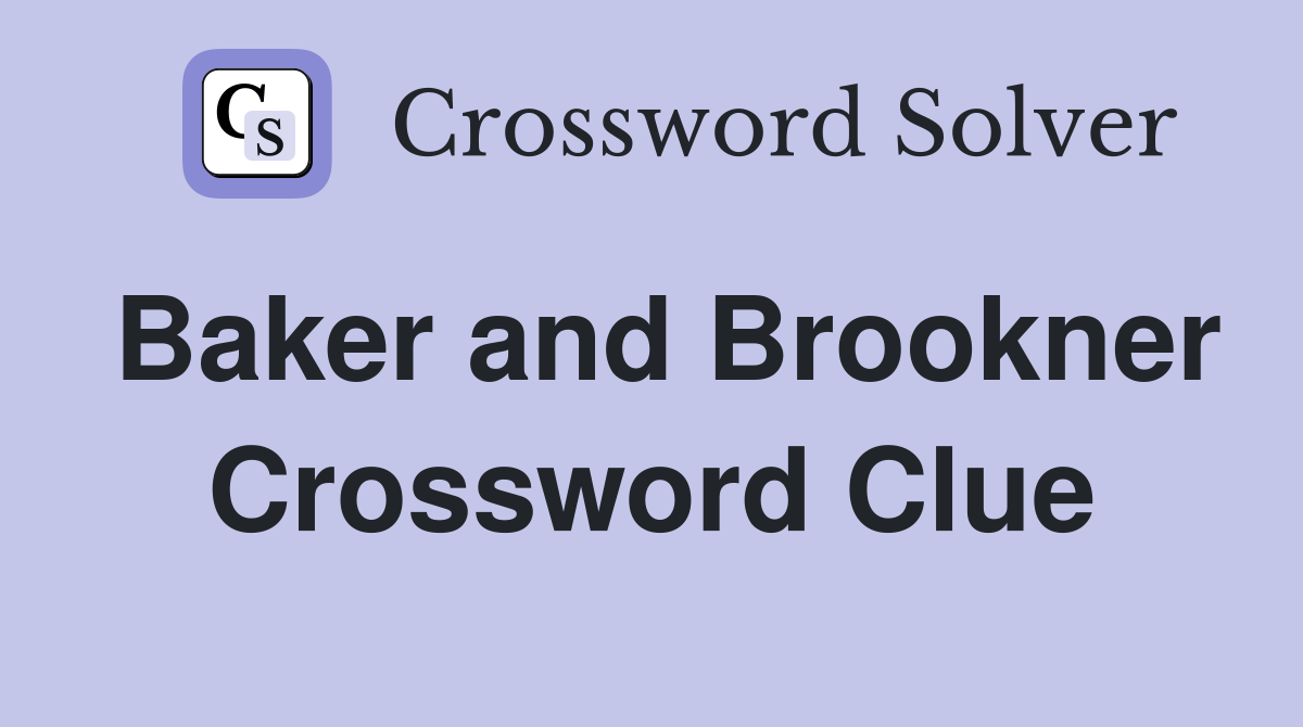 Baker and Brookner Crossword Clue