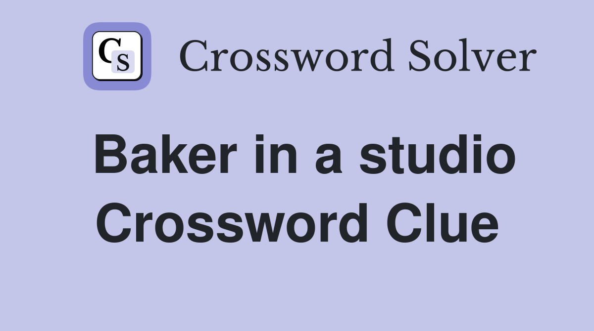 Baker in a studio Crossword Clue