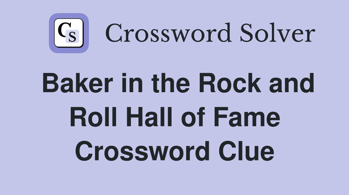 Baker in the Rock and Roll Hall of Fame Crossword Clue