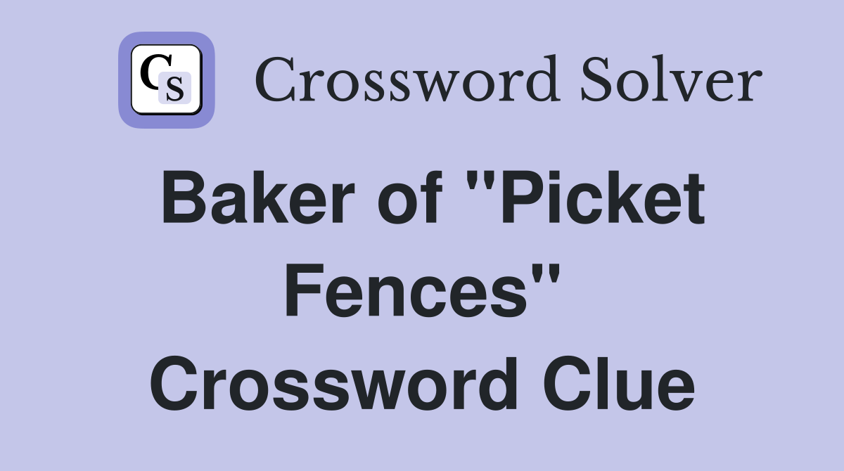 Baker of "Picket Fences" Crossword Clue