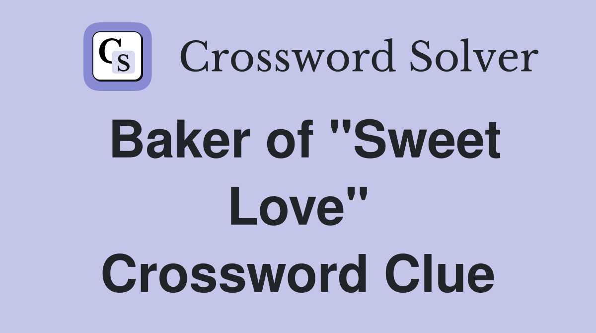 Baker of "Sweet Love" Crossword Clue