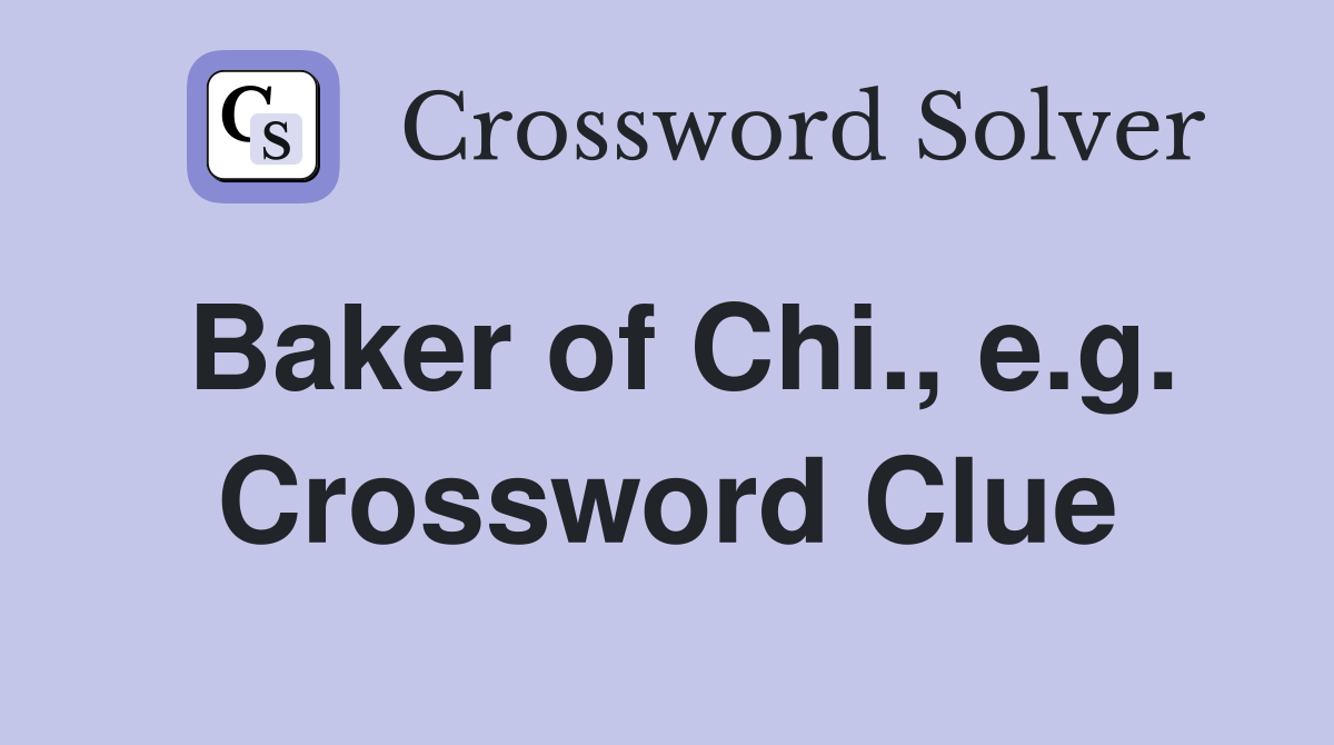 Baker of Chi., e.g. Crossword Clue