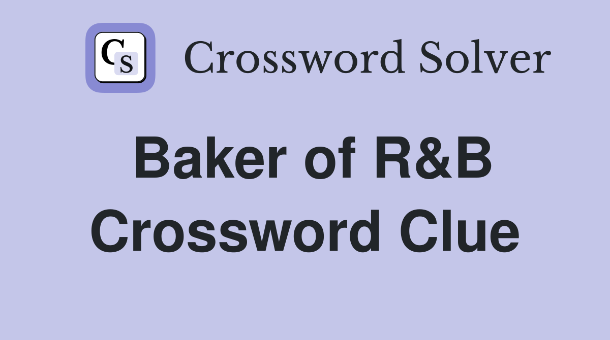 Baker of R&B Crossword Clue