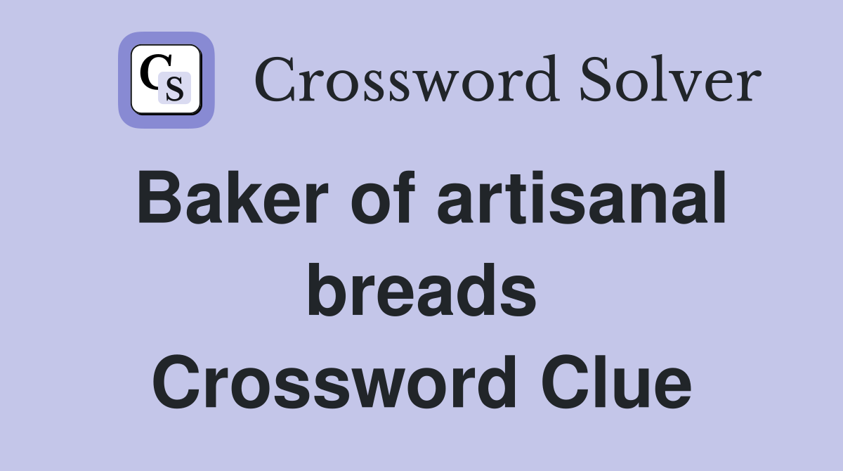 Baker of artisanal breads Crossword Clue