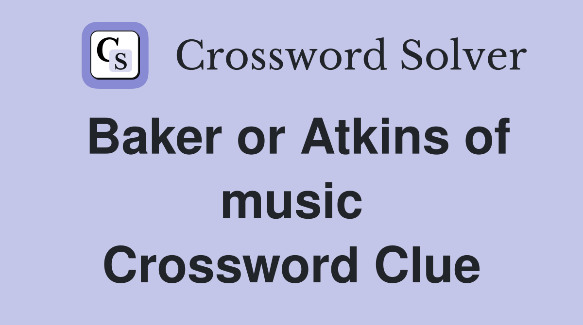 Baker or Atkins of music Crossword Clue