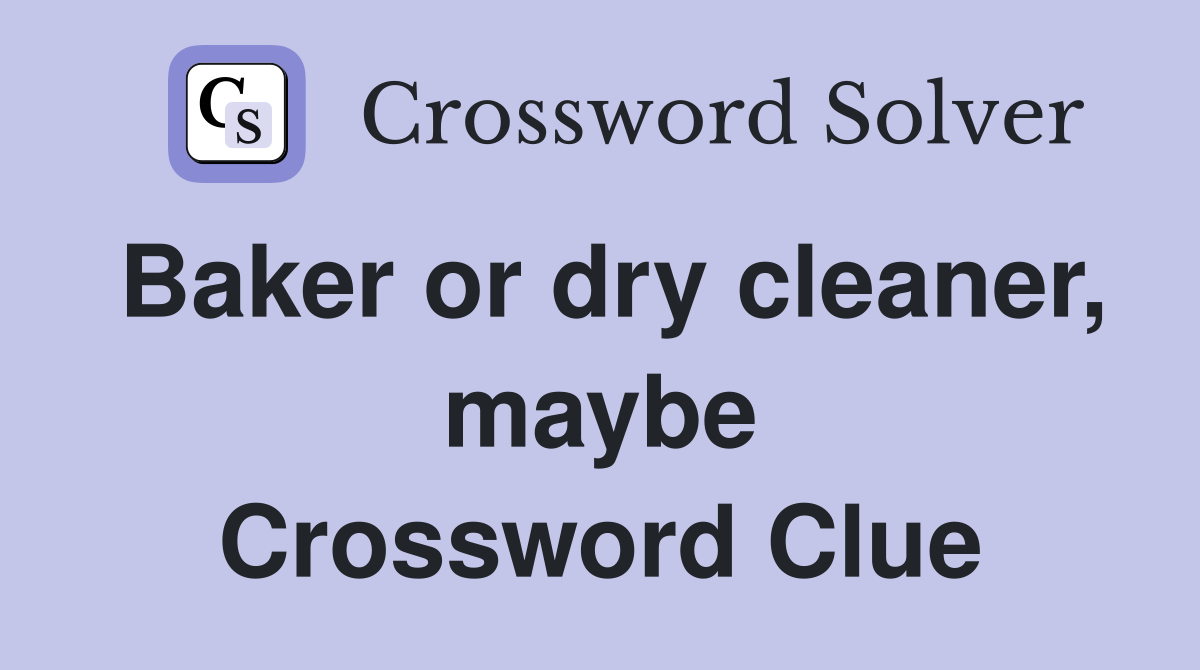 Baker or dry cleaner, maybe Crossword Clue