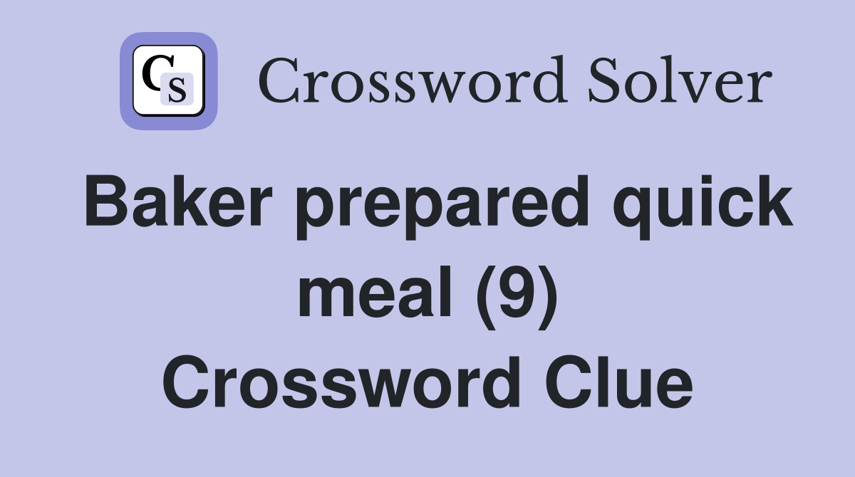 Baker prepared quick meal (9) Crossword Clue