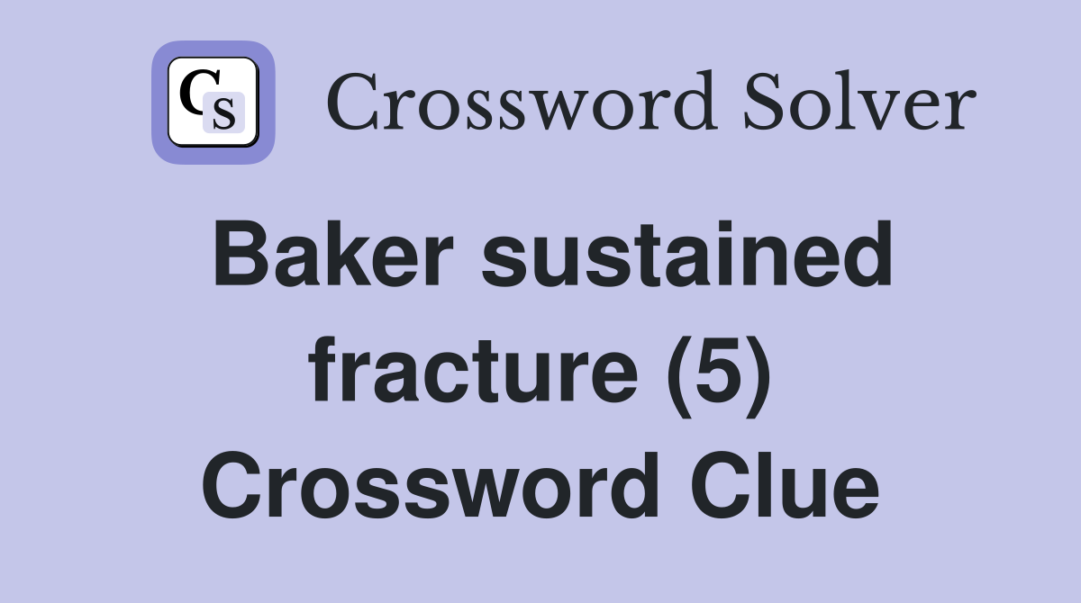 Baker sustained fracture (5) Crossword Clue