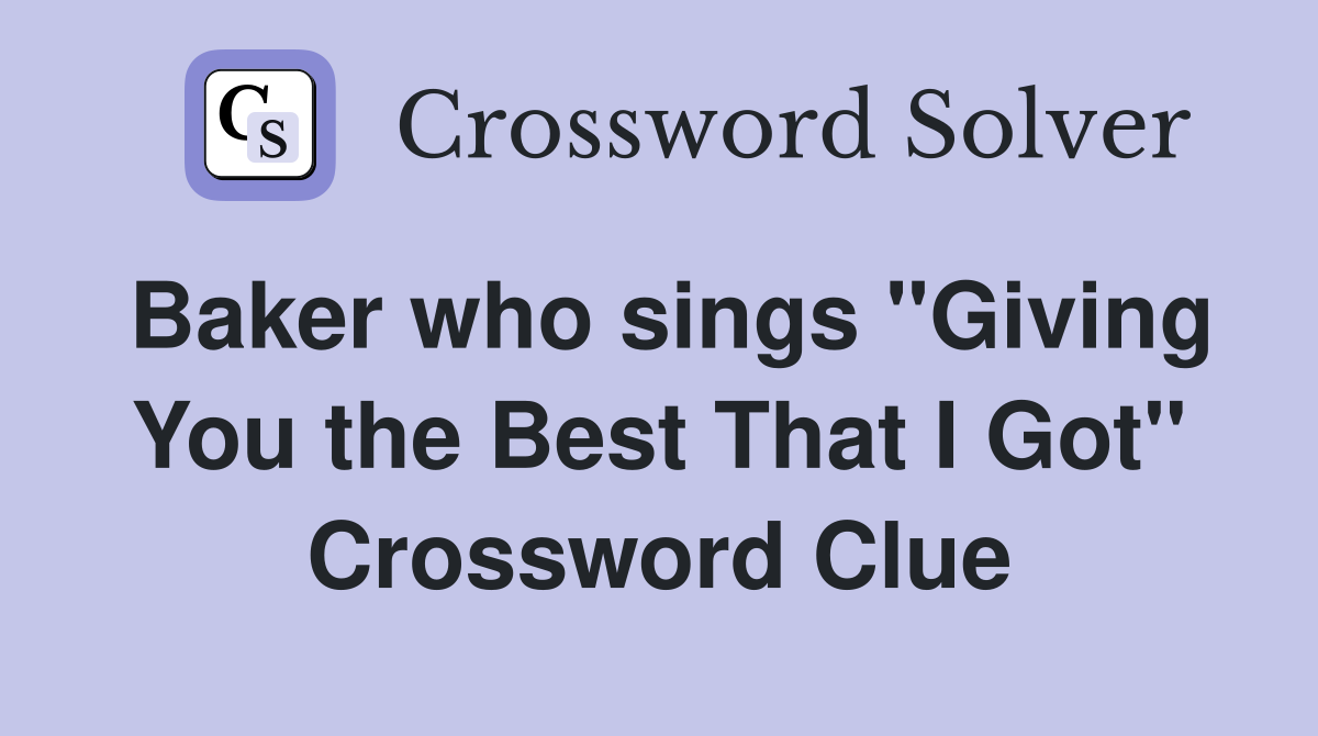 Baker who sings "Giving You the Best That I Got" Crossword Clue