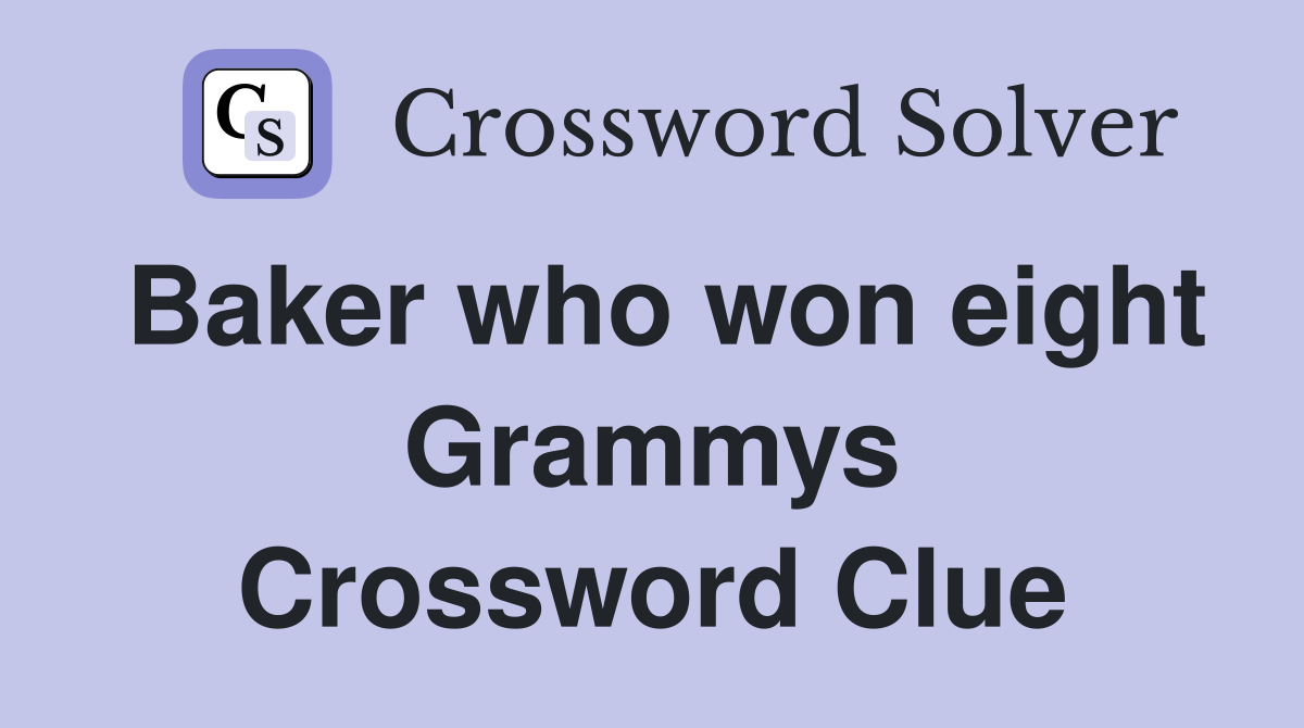 Baker who won eight Grammys Crossword Clue