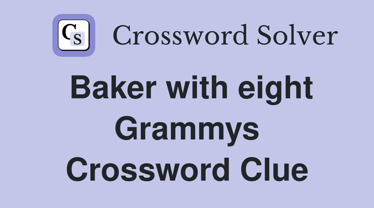 Baker with eight Grammys Crossword Clue