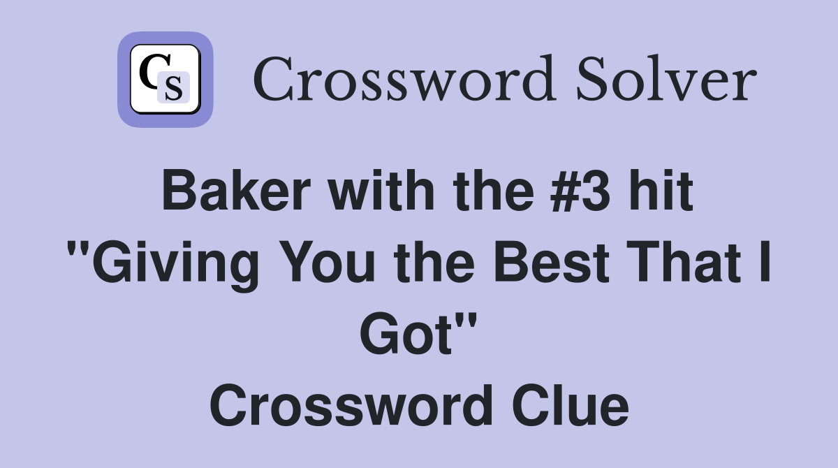 Baker with the #3 hit "Giving You the Best That I Got" Crossword Clue