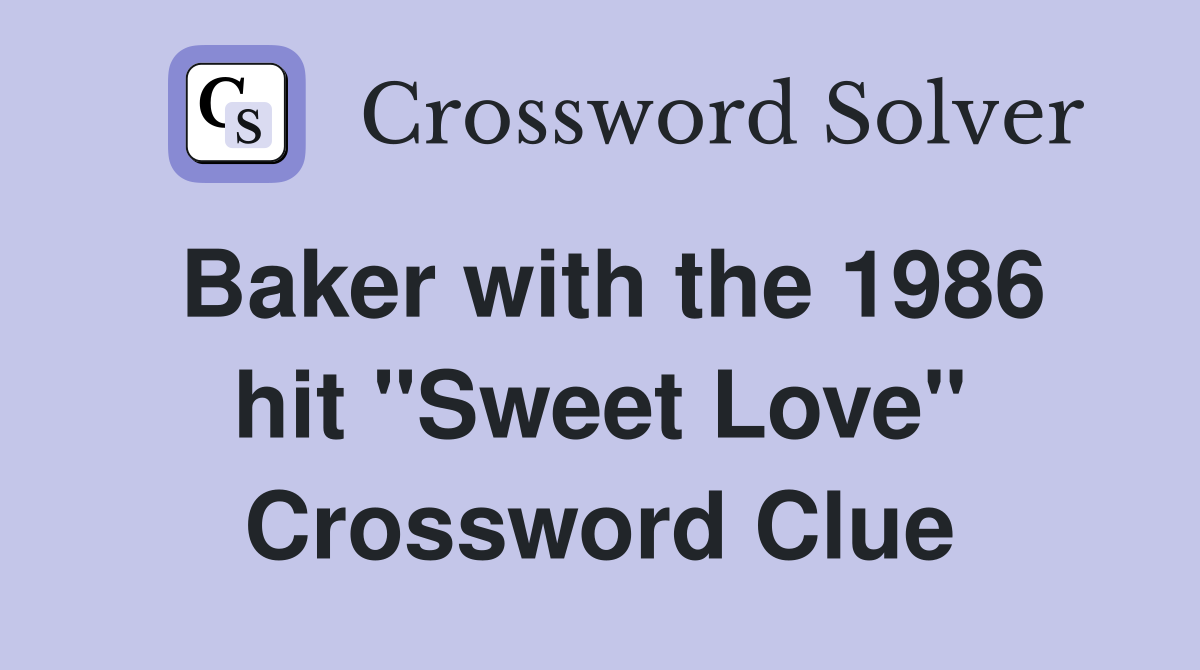 Baker with the 1986 hit "Sweet Love" Crossword Clue