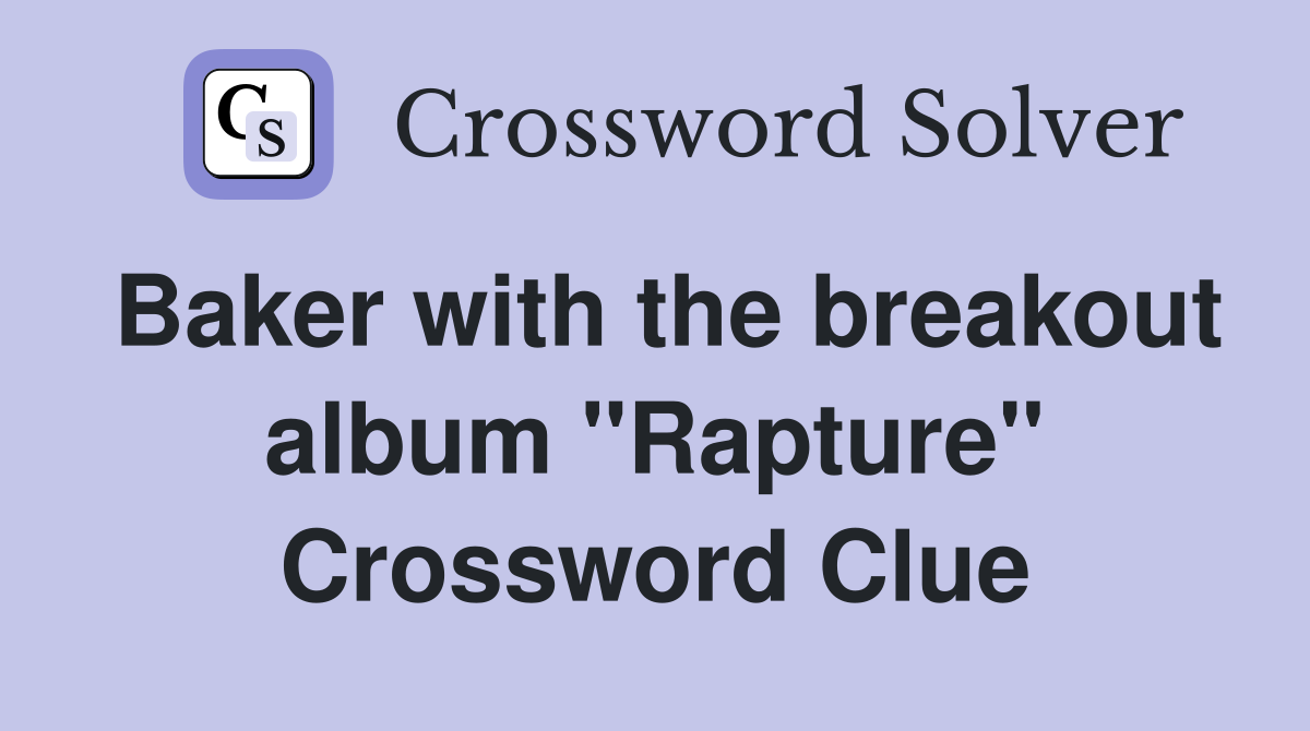 Baker with the breakout album "Rapture" Crossword Clue