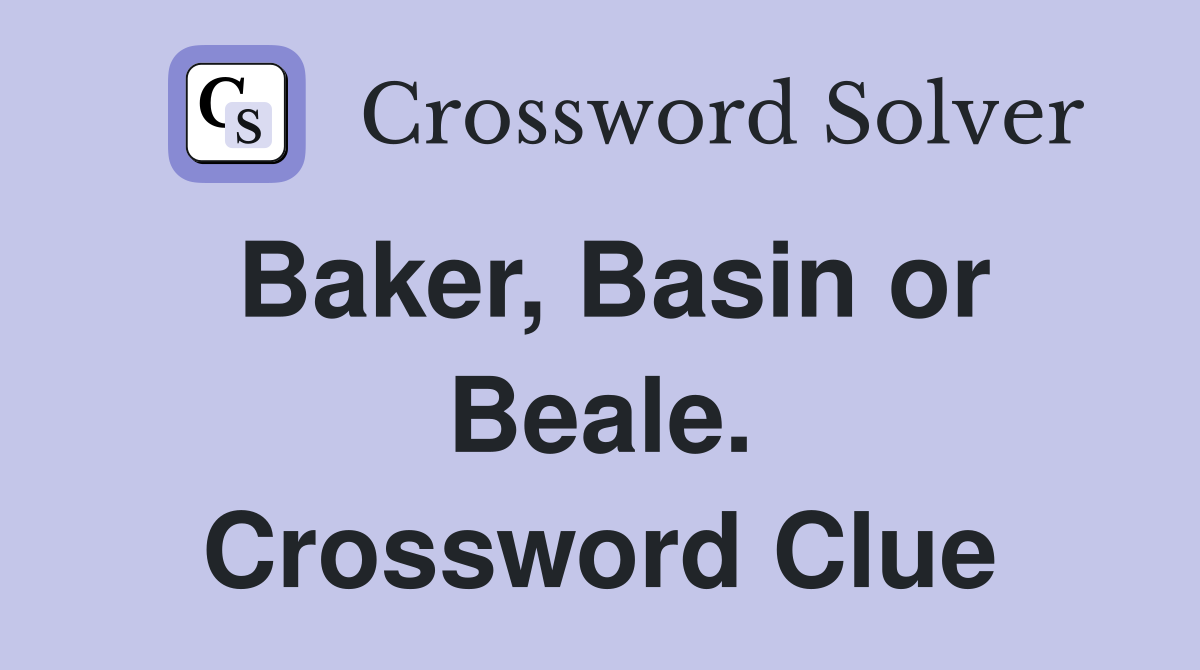 Baker, Basin or Beale. Crossword Clue