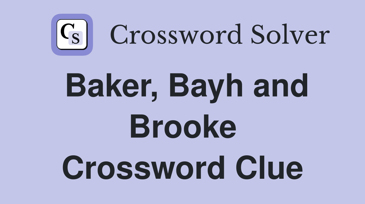 Baker, Bayh and Brooke Crossword Clue