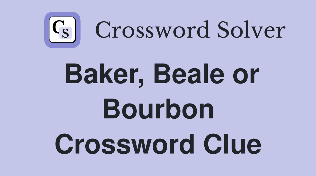 Baker, Beale or Bourbon Crossword Clue