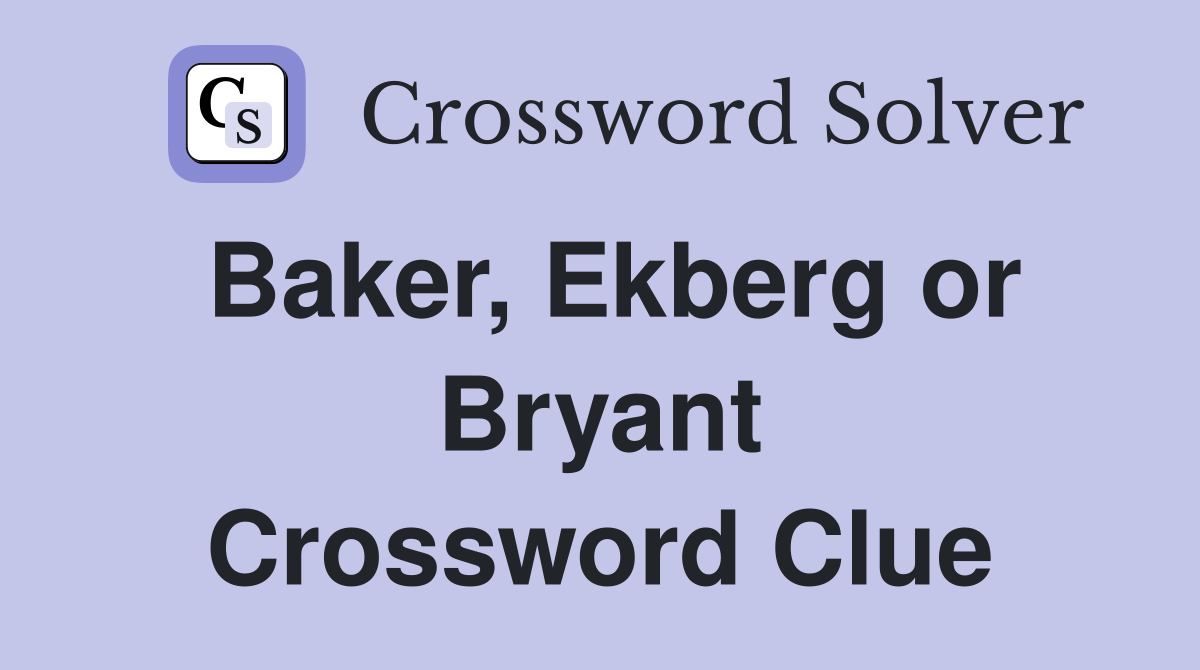 Baker, Ekberg or Bryant Crossword Clue