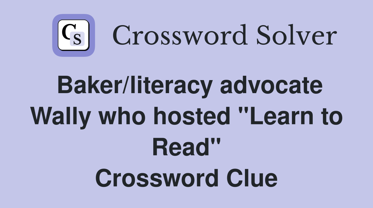 Baker/literacy advocate Wally who hosted "Learn to Read" Crossword Clue