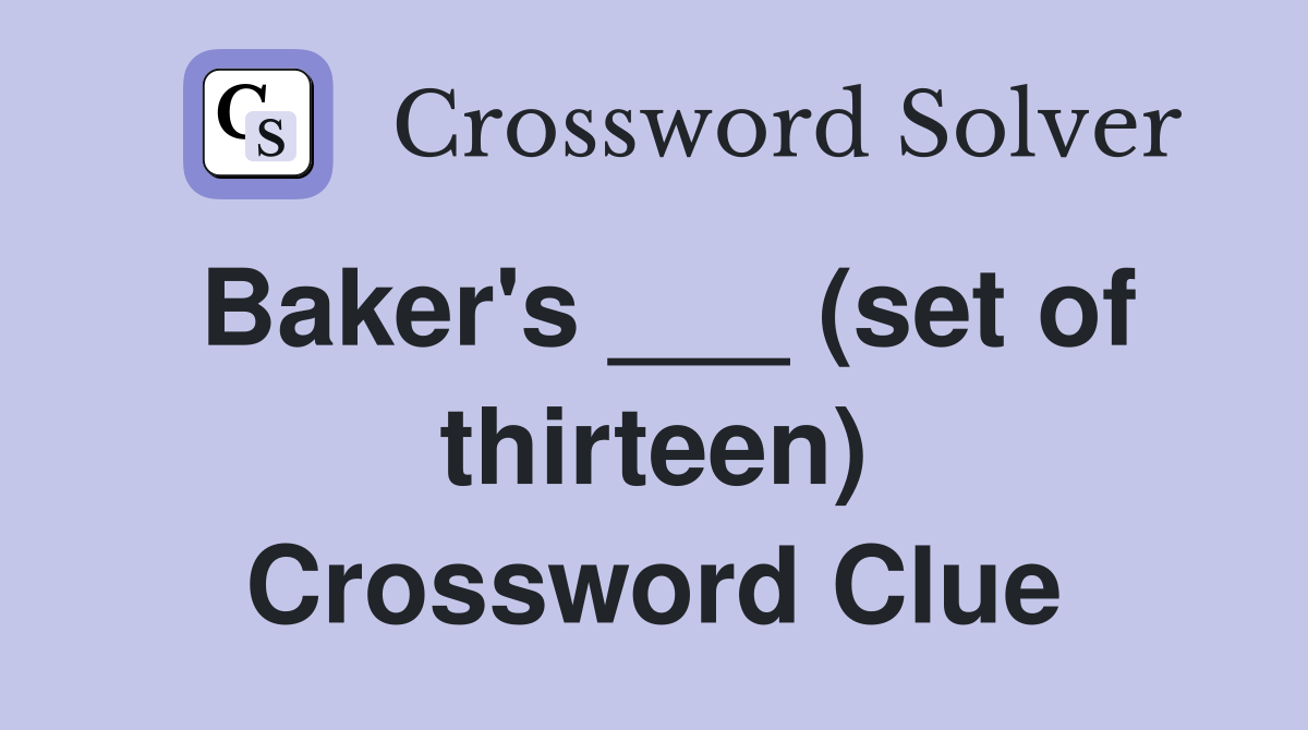Baker's ___ (set of thirteen) Crossword Clue