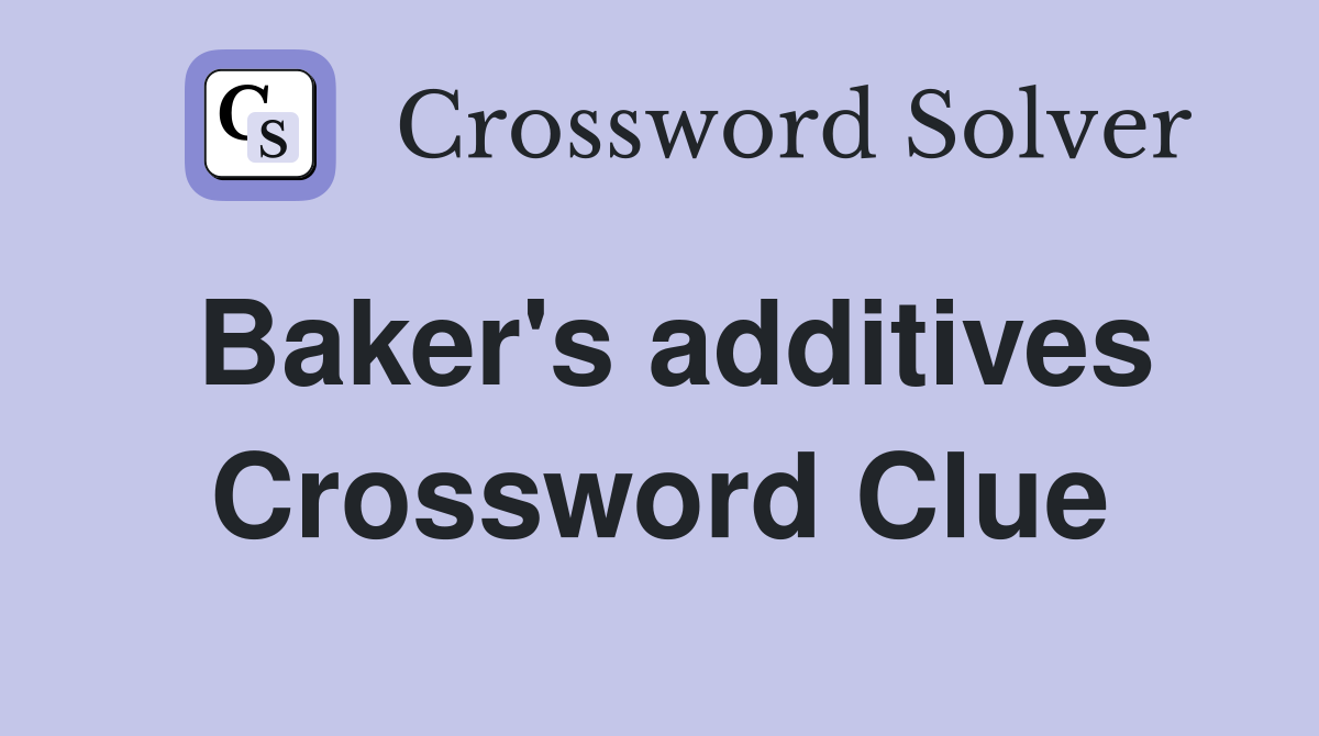Baker's additives Crossword Clue